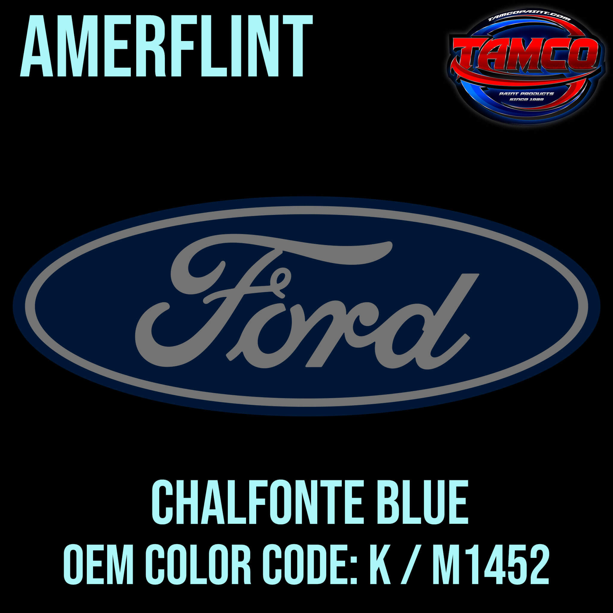 Tamco Paint Ford Chalfonte Blue  OEM CODE: K / M1452 Amerflint II Series Single Stage