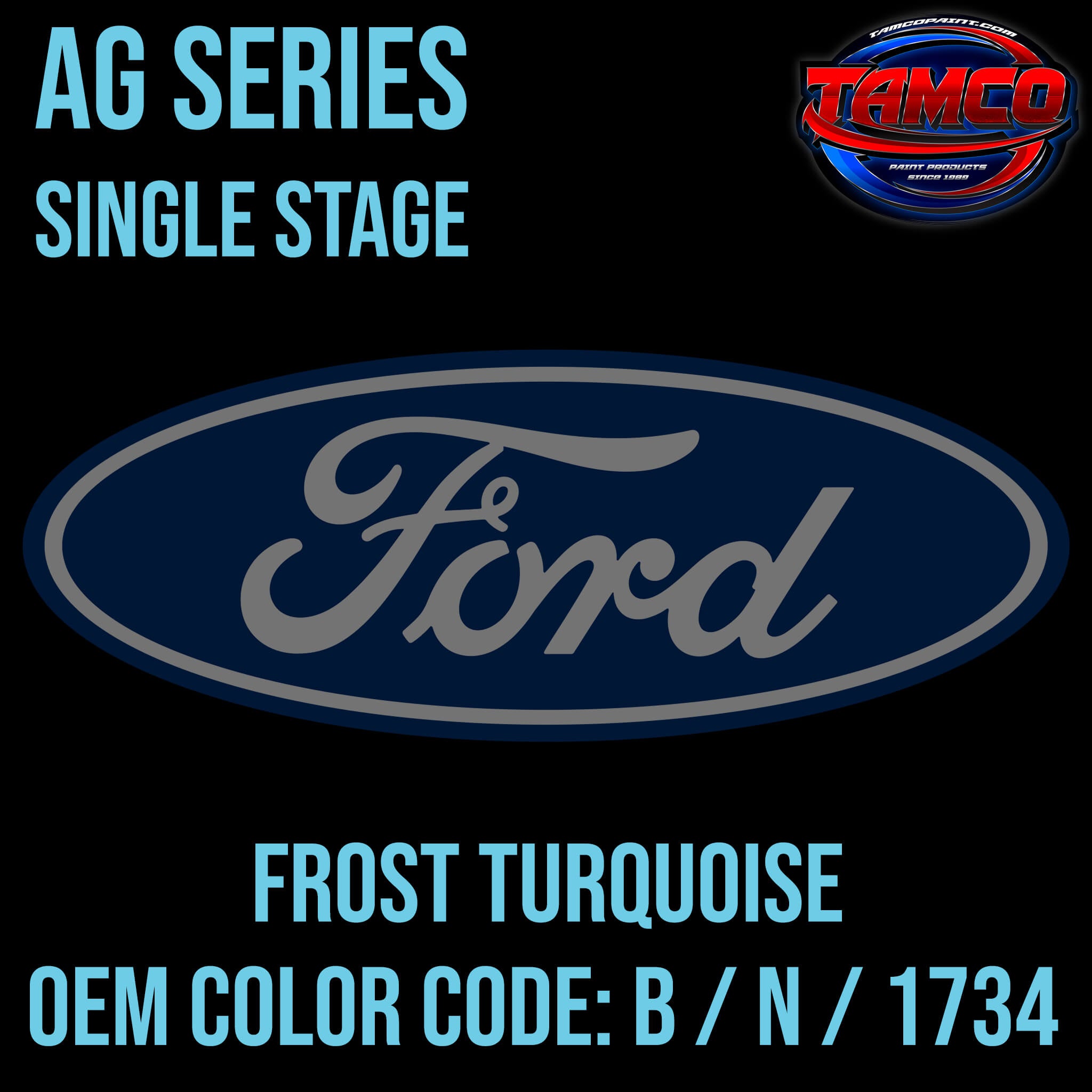 Tamco Paint Ford Frost Turquoise OEM COLOR CODE: B / N / 1734 - AG Series