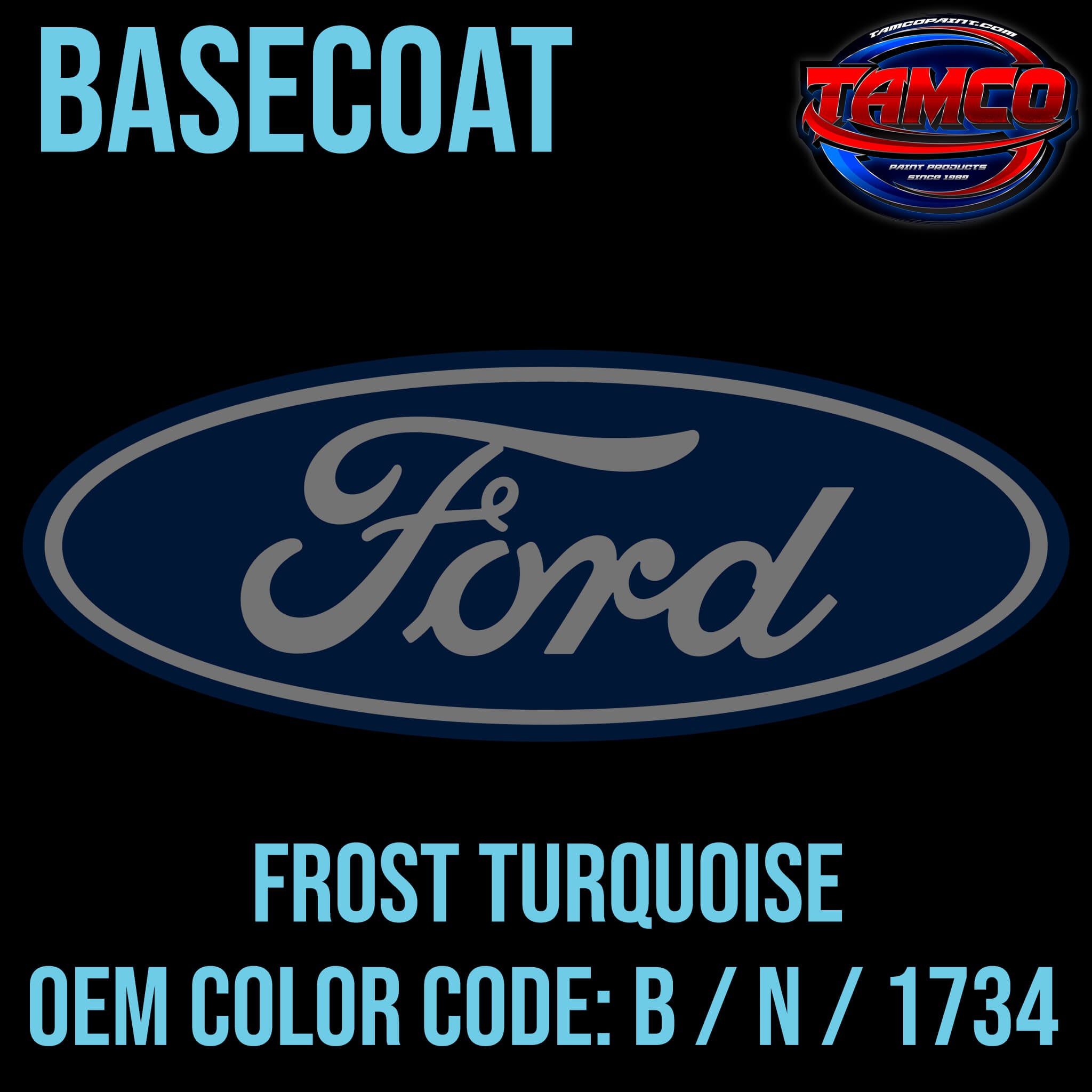 Tamco Paint Ford Frost Turquoise OEM COLOR CODE: B / N / 1734 - Basecoat