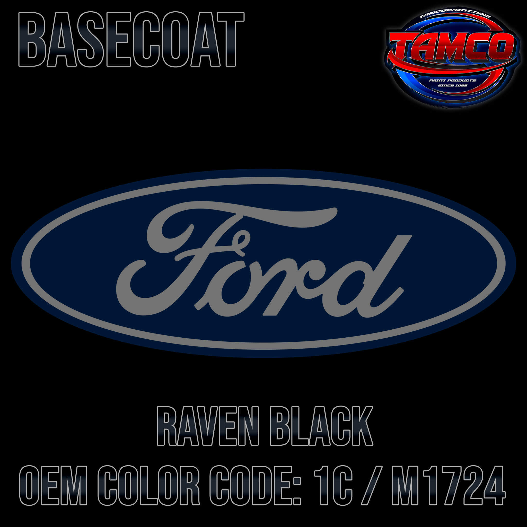 Tamco Paint Ford Raven Black OEM COLOR CODE: 1C / M1724 Basecoat