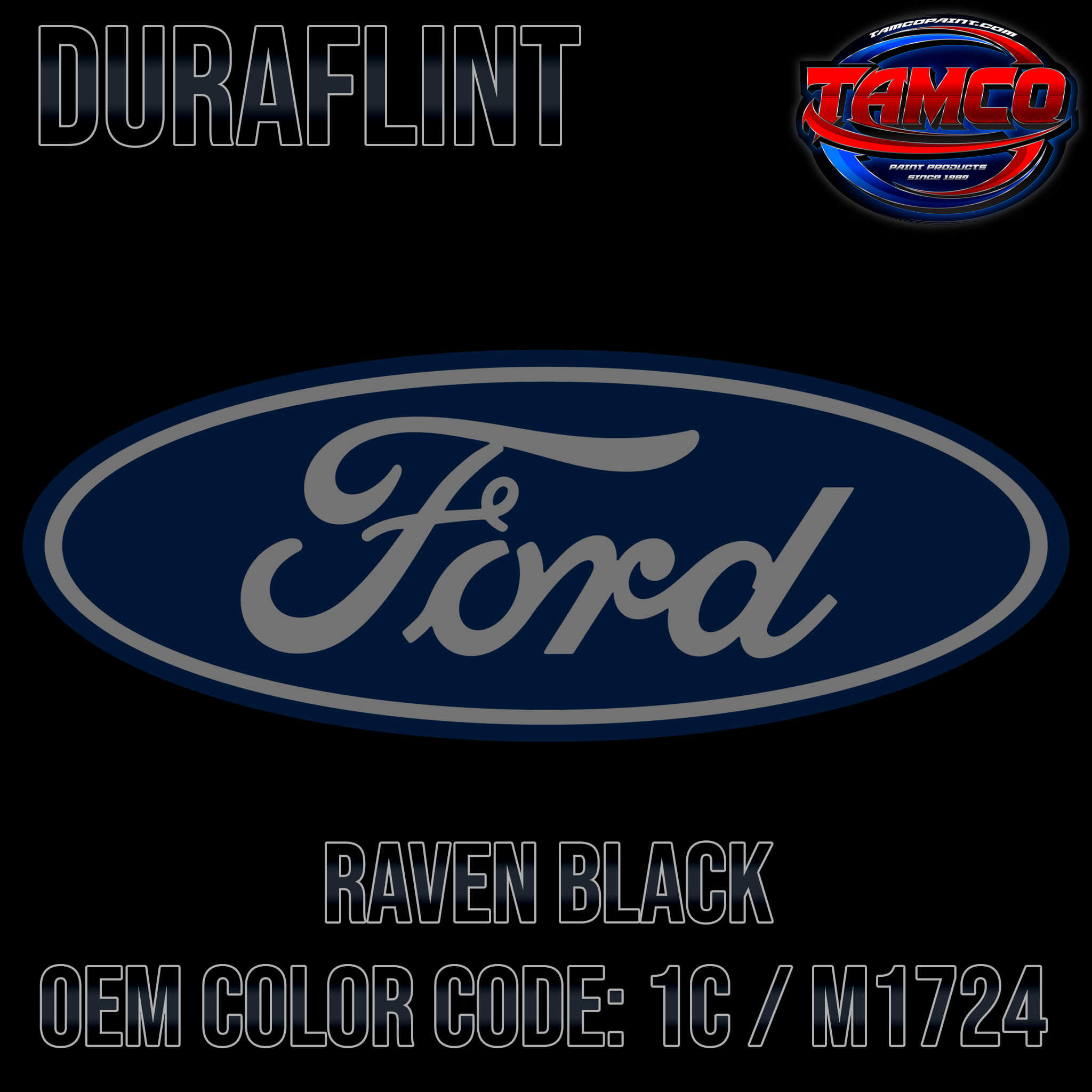 Tamco Paint Ford Raven Black OEM COLOR CODE: 1C / M1724 Duraflint Series Single Stage